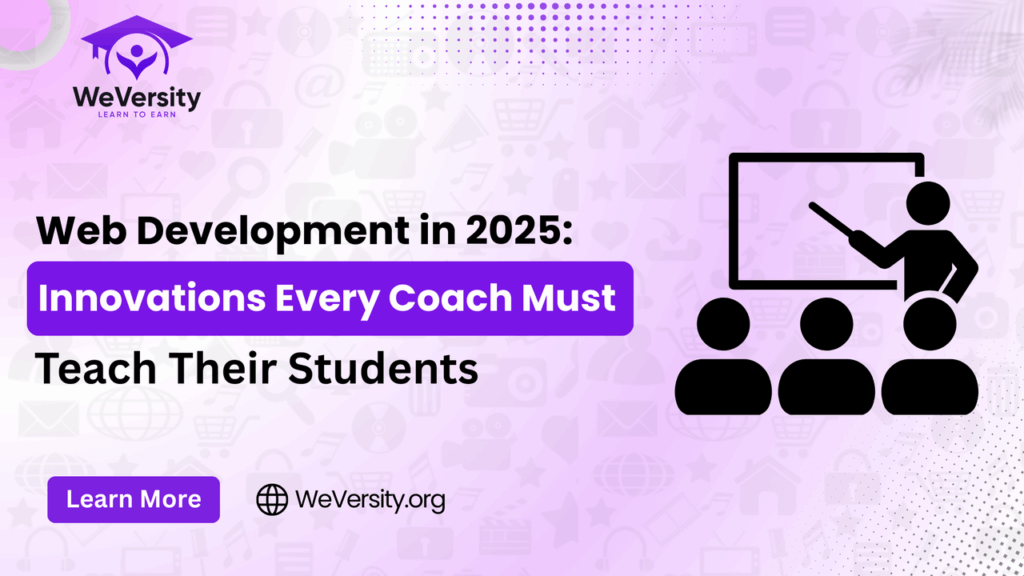 Web Development in 2025: Innovations Every Coach Must Teach Their Students