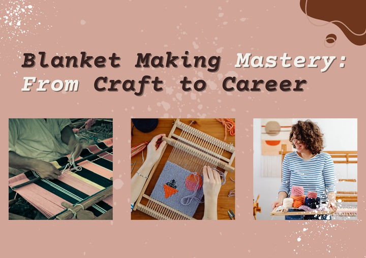 Blanket Making Mastery: From Craft to Career