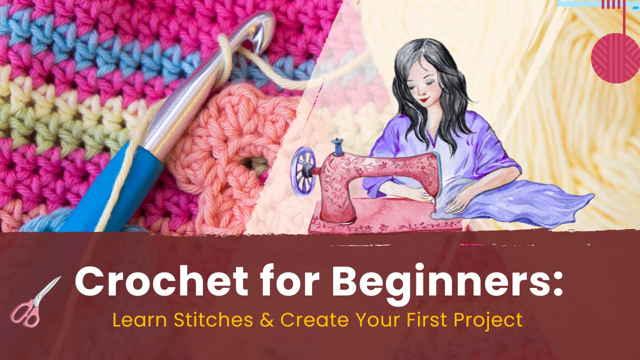Crochet for Beginners: Learn Stitches & Create Your First Project